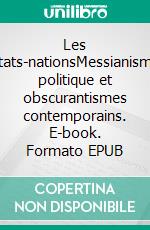 Les États-nationsMessianisme politique et obscurantismes contemporains. E-book. Formato EPUB ebook