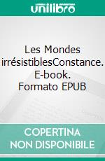 Les Mondes irrésistiblesConstance. E-book. Formato EPUB ebook