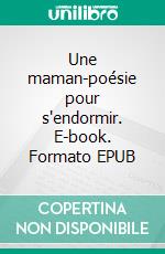 Une maman-poésie pour s'endormir. E-book. Formato EPUB ebook