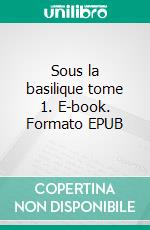 Sous la basilique tome 1. E-book. Formato EPUB ebook