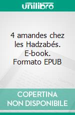 4 amandes chez les Hadzabés. E-book. Formato EPUB ebook