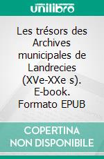 Les trésors des Archives municipales de Landrecies (XVe-XXe s). E-book. Formato EPUB ebook