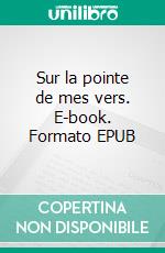 Sur la pointe de mes vers. E-book. Formato EPUB ebook