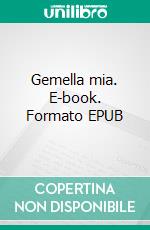 Gemella mia. E-book. Formato EPUB ebook