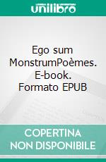 Ego sum MonstrumPoèmes. E-book. Formato EPUB ebook