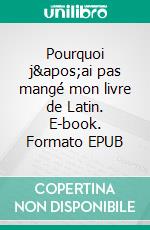 Pourquoi j'ai pas mangé mon livre de Latin. E-book. Formato EPUB ebook