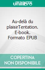 Au-delà du plaisirTentation. E-book. Formato EPUB ebook