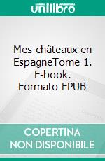 Mes châteaux en EspagneTome 1. E-book. Formato EPUB ebook