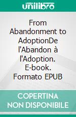 From Abandonment to AdoptionDe l'Abandon à l'Adoption. E-book. Formato EPUB ebook