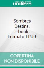 Sombres Destins. E-book. Formato EPUB ebook