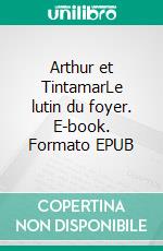 Arthur et TintamarLe lutin du foyer. E-book. Formato EPUB ebook
