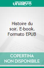 Histoire du soir. E-book. Formato EPUB ebook
