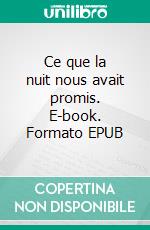 Ce que la nuit nous avait promis. E-book. Formato EPUB ebook