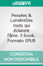 Pensées & LumièreDes mots qui éclairent l'âme. E-book. Formato EPUB ebook