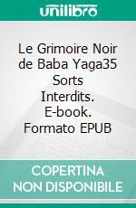 Le Grimoire Noir de Baba Yaga35 Sorts Interdits. E-book. Formato EPUB ebook
