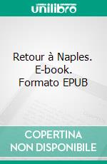 Retour à Naples. E-book. Formato EPUB ebook