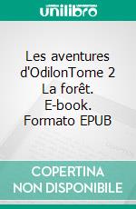 Les aventures d'OdilonTome 2 La forêt. E-book. Formato EPUB ebook