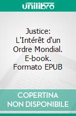 Justice: L'Intérêt d'un Ordre Mondial. E-book. Formato EPUB ebook