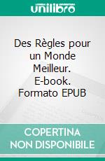 Des Règles pour un Monde Meilleur. E-book. Formato EPUB ebook