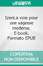 IzenLa voie pour une sagesse moderne. E-book. Formato EPUB ebook