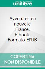 Aventures en nouvelle France. E-book. Formato EPUB ebook