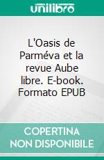 L'Oasis de Parméva et la revue Aube libre. E-book. Formato EPUB ebook