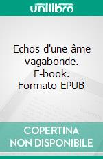 Echos d'une âme vagabonde. E-book. Formato EPUB ebook