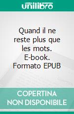 Quand il ne reste plus que les mots. E-book. Formato EPUB ebook