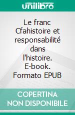 Le franc Cfahistoire et responsabilité dans l'histoire. E-book. Formato EPUB ebook