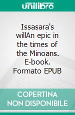 Issasara's willAn epic in the times of the Minoans. E-book. Formato EPUB ebook