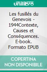 Les fusillés du Genevois - 1944Contexte, Causes et Conséquences. E-book. Formato EPUB ebook
