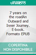 7 years on the roadAn Outward and Inner Journey. E-book. Formato EPUB ebook
