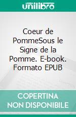 Coeur de PommeSous le Signe de la Pomme. E-book. Formato EPUB ebook