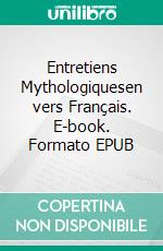Entretiens Mythologiquesen vers Français. E-book. Formato EPUB ebook