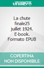 La chute finale25 juillet 1924. E-book. Formato EPUB ebook