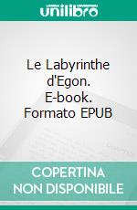 Le Labyrinthe d'Egon. E-book. Formato EPUB ebook