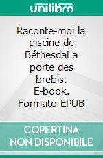 Raconte-moi la piscine de BéthesdaLa porte des brebis. E-book. Formato EPUB ebook