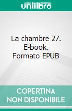 La chambre 27. E-book. Formato EPUB ebook
