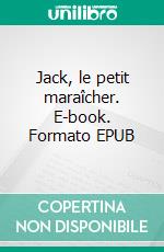 Jack, le petit maraîcher. E-book. Formato EPUB ebook