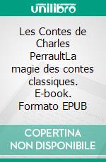 Les Contes de Charles PerraultLa magie des contes classiques. E-book. Formato EPUB ebook