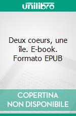 Deux coeurs, une île. E-book. Formato EPUB ebook