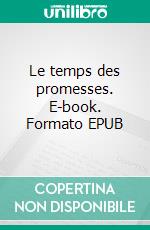 Le temps des promesses. E-book. Formato EPUB ebook