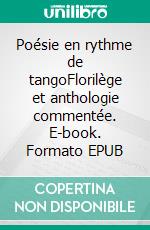 Poésie en rythme de tangoFlorilège et anthologie commentée. E-book. Formato EPUB ebook