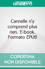 Cannelle n'y comprend plus rien. E-book. Formato EPUB ebook