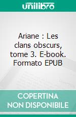 Ariane : Les clans obscurs, tome 3. E-book. Formato EPUB ebook