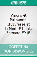 Visions et Puissances IIL'Ivresse et la Mort. E-book. Formato EPUB ebook