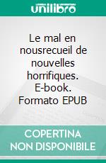 Le mal en nousrecueil de nouvelles horrifiques. E-book. Formato EPUB ebook