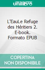 L'EauLe Refuge des Héritiers 2. E-book. Formato EPUB ebook