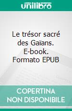 Le trésor sacré des Gaïans. E-book. Formato EPUB ebook