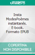 Insta ModesPoèmes instantanés. E-book. Formato EPUB ebook